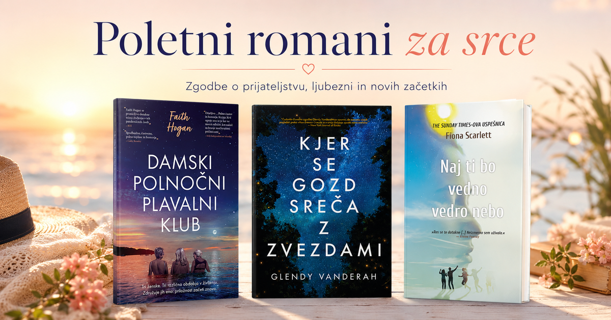 Poletni romani za srce, zgodbe o prijateljstvu, ljubezni in novih začetkih