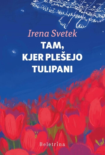 tam kjer plesejo tulipani irena svetek