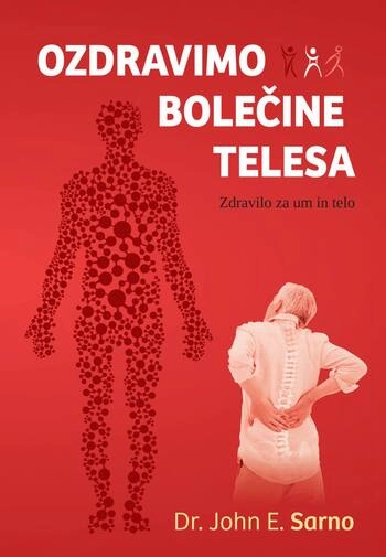 ozdravimo bolecine telesa – john sarno | zdravljenje bolecin z mocjo uma
