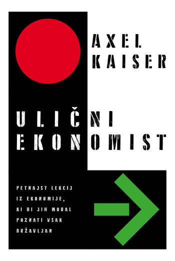ulicni ekonomist – axel kaiser | 15 lekcij iz ekonomije za vsakogar