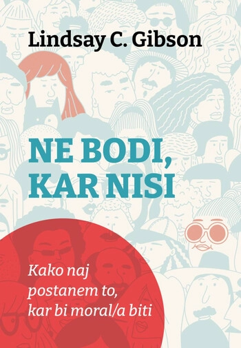 ne bodi kar nisi – knjiga za osebno rast in custveno svobodo | lindsay c gibson