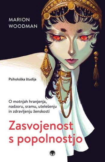 zasvojenost s popolnostjo marion woodman | knjiga o perfekcionizmu in osebni rasti