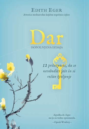 dar – edith eger: prakticen vodnik do notranje svobode in osebne rasti
