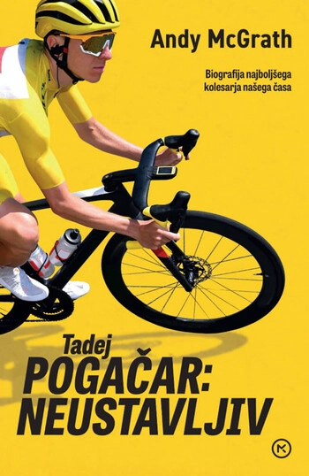 tadej pogacar: neustavljiv – biografija o vzponu kolesarskega sampiona